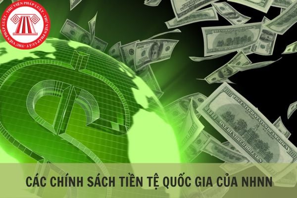 Ngân hàng Nhà nước thực hiện những chính sách tiền tệ quốc gia nào?