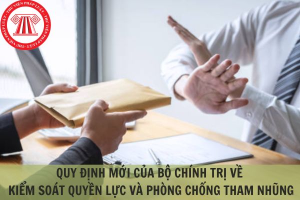 Quy định mới của Bộ Chính trị về kiểm soát quyền lực, phòng chống tham nhũng?