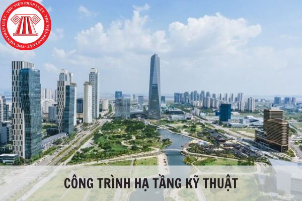 Công trình hạ tầng kỹ thuật gồm những công trình nào?