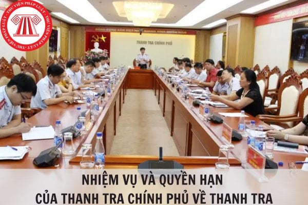 14 nhiệm vụ và quyền hạn của Thanh tra Chính Phủ về thanh tra?