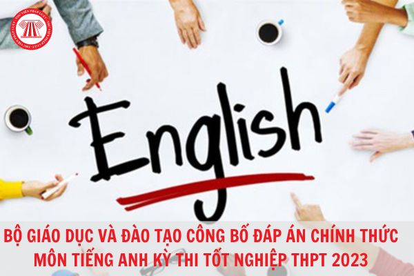 Đáp án chính thức môn Tiếng Anh của Bộ Giáo dục và Đào tạo kỳ thi tốt nghiệp THPT 2023?