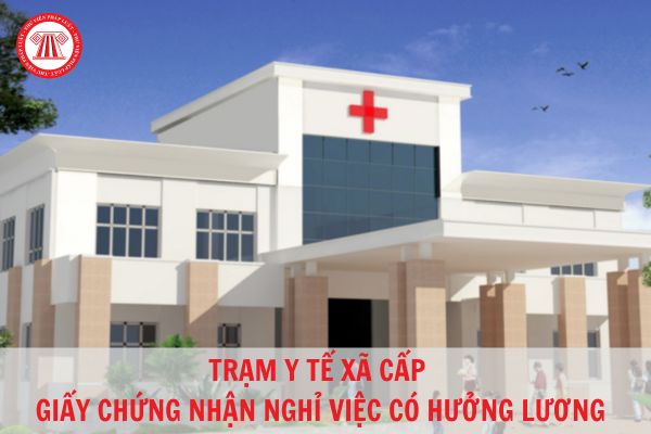 Trạm y tế xã có cấp giấy chứng nhận nghỉ việc hưởng bảo hiểm xã hội không?