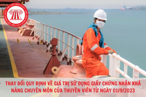 Thay đổi quy định về giá trị sử dụng giấy chứng nhận khả năng chuyên môn của thuyền viên từ ngày 01/9/2023?