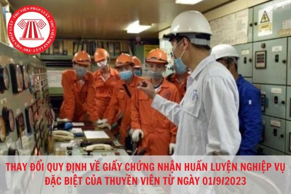 Quy định về giấy chứng nhận huấn luyện nghiệp vụ đặc biệt của thuyền viên có gì thay đổi từ ngày 01/9/2023?