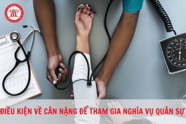 Nặng bao nhiêu kg thì không phải tham gia nghĩa vụ quân sự?