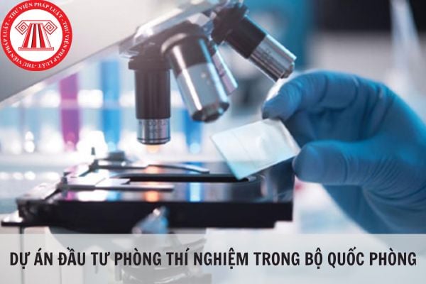 Các dự án đầu tư phòng thí nghiệm trong Bộ Quốc phòng gồm những dự án nào?