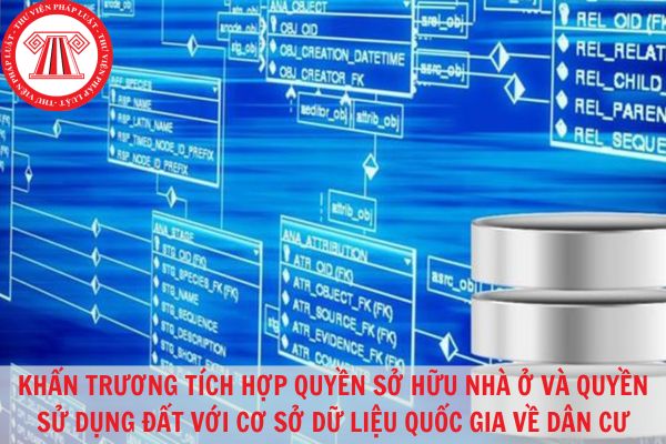 Khẩn trương tích hợp thông tin quyền sở hữu nhà ở và quyền sử dụng đất với cơ sở dữ liệu quốc gia về dân cư?