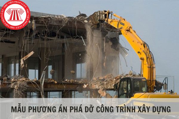 Mẫu phương án phá dỡ công trình xây dựng chuẩn quy định?