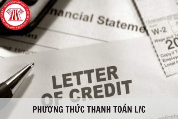 Phương thức thanh toán LC là gì? Cách lập hối phiếu theo phương thức thanh toán LC?