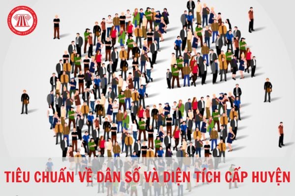 Tiêu chuẩn về diện tích và dân số cấp huyện theo quy định mới nhất?