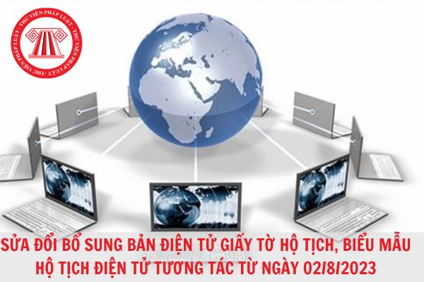 Sửa đổi, bổ sung bản điện tử giấy tờ hộ tịch, biểu mẫu hộ tịch điện tử tương tác từ ngày 02/8/2023?