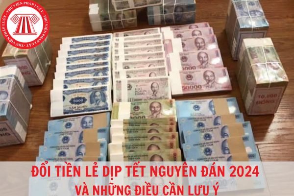 Những điều cần lưu ý khi đổi tiền lẻ dịp Tết Nguyên đán 2024?