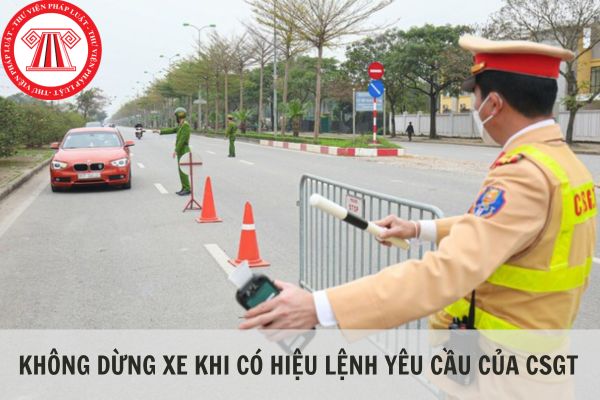 Không dừng xe khi cảnh sát giao thông yêu cầu phạt bao nhiêu tiền?