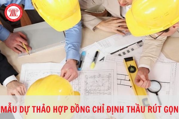 Mẫu dự thảo hợp đồng chỉ định thầu rút gọn năm 2023?