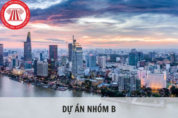 Dự án nhóm B là gì? Tiêu chí để phân loại dự án nhóm B?