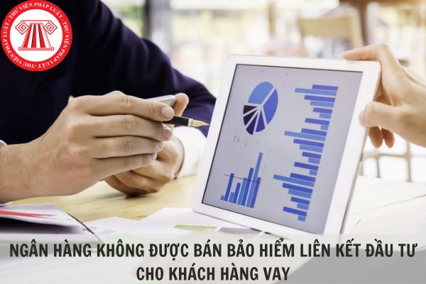 Ngân hàng không được bán bảo hiểm liên kết đầu tư khi khách hàng vay tiền?