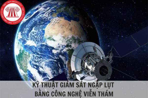 Hướng dẫn kỹ thuật giám sát ngập lụt bằng công nghệ viễn thám?