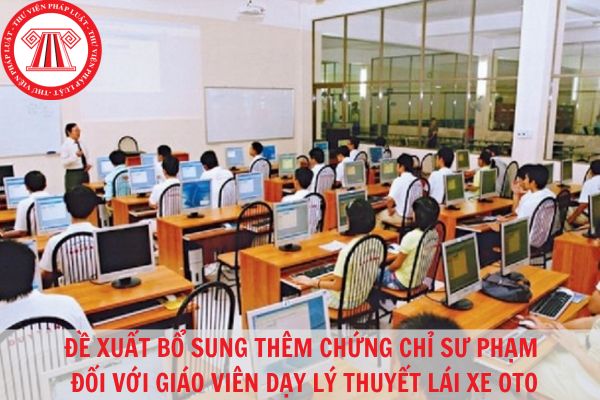 Đề xuất giáo viên dạy lý thuyết lái xe ô tô phải có chứng chỉ sư phạm?
