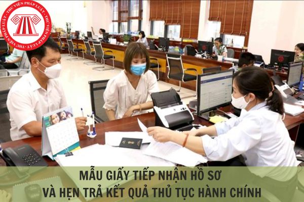 Mẫu giấy tiếp nhận hồ sơ và hẹn trả kết quả thủ tục hành chính mới nhất 2023?