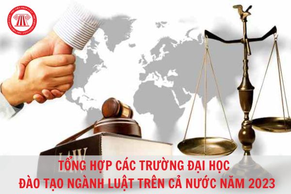 Tổng hợp các trường đại học đào tạo ngành luật tại Việt Nam năm 2023?