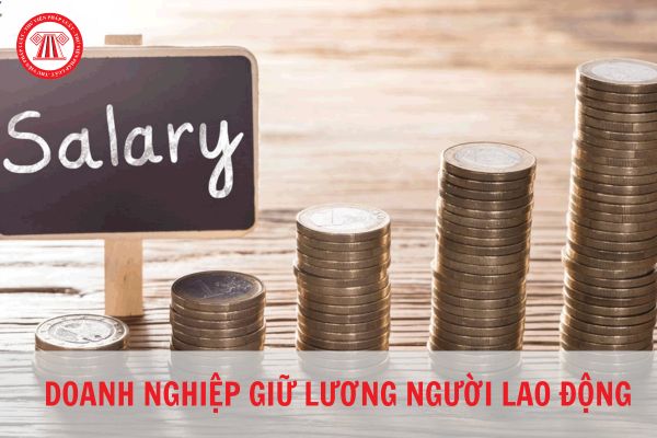 Doanh nghiệp có thể giữ lương của người lao động hay không?