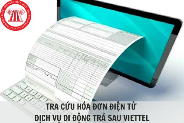 Hướng dẫn tra cứu hóa đơn điện tử dịch vụ di dộng trả sau Viettel?