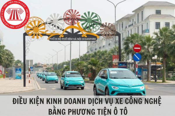 Điều kiện kinh doanh xe công nghệ bằng phương tiện ô tô là gì?