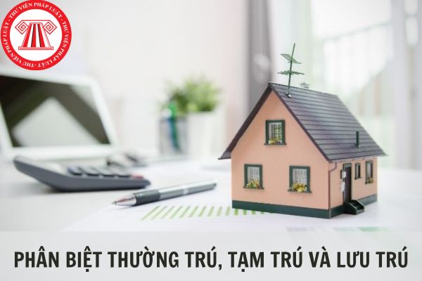 Thường trú là gì? Phân biệt thường trú, tạm trú, lưu trú như thế nào?