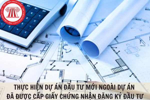 Doanh nghiệp FDI có cần đăng ký đầu tư cho dự án đầu tư mới ngoài dự án đã được cấp Giấy chứng nhận?