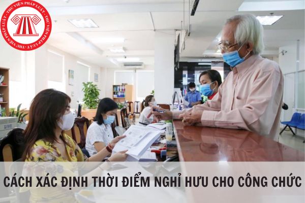 Hướng dẫn xác định thời điểm nghỉ hưu cho công chức mới nhất 2024?