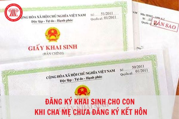 Thủ tục làm giấy khai sinh cho con khi chưa đăng ký kết hôn?