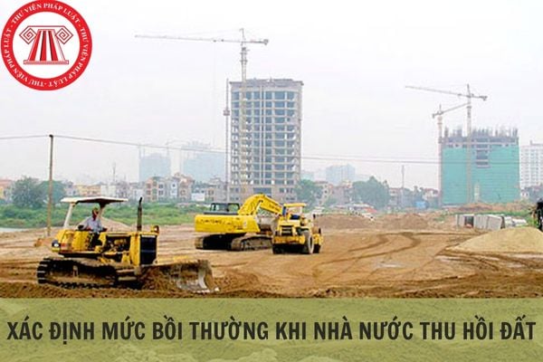 Xác định mức bồi thường cụ thể khi Nhà nước thu hồi đất như thế nào?