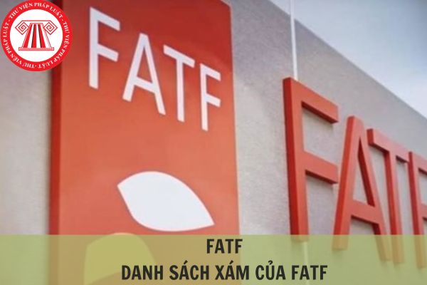 FATF là gì? Danh sách xám của FATF có ý nghĩa như thế nào đến nền kinh tế?