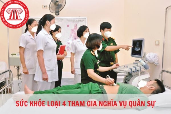 Sức khỏe loại 4 có đi nghĩa vụ quân sự không?