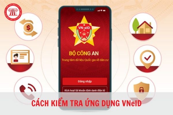 Hướng dẫn cán bộ thực hiện thủ tục hành chính kiểm tra ứng dụng VNeID và các giấy tờ tích hợp trong ứng dụng VNeID?