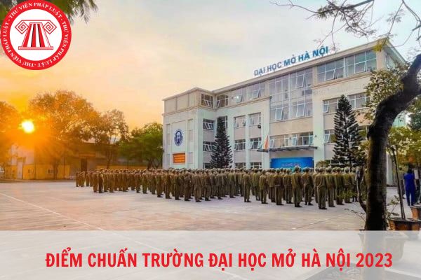 Trường Đại học Mở Hà Nội điểm chuẩn 2023 chính xác nhất? Có ngành giảm gần 03 điểm?