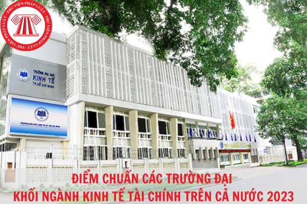 Cập nhật điểm chuẩn đại học 2023 các Trường Đại học khối ngành kinh tế tài chính trên cả nước?