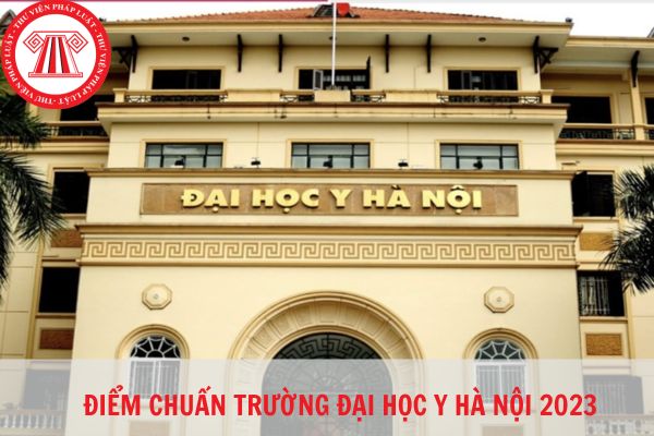 Điểm chuẩn đại học 2023 trường Đại học Y Hà Nội?