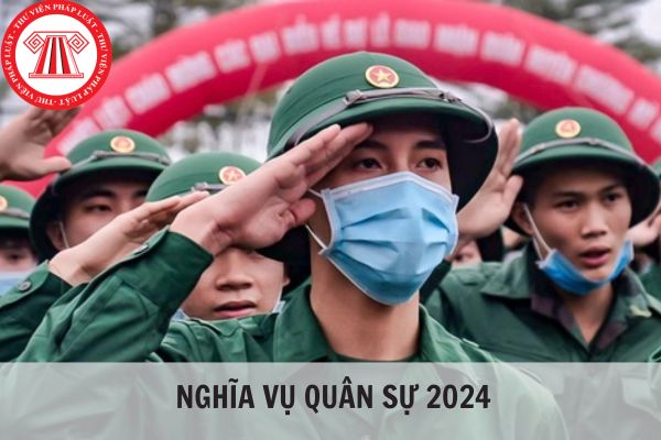 Nghĩa vụ quân sự 2024 đi mấy năm? Thời gian tham gia nghĩa vụ quân sự 2024 thời gian nào?