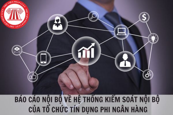 04 báo cáo nội bộ về hệ thống kiểm soát nội bộ của tổ chức tín dụng phi ngân hàng và thời điểm báo cáo?