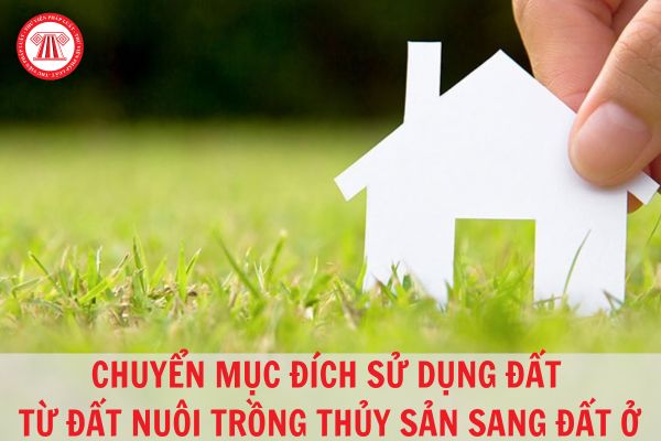 Chuyển mục đích sử dụng đất từ đất nuôi trồng thủy sản sang đất ở có phải xin phép trước khi chuyển không?