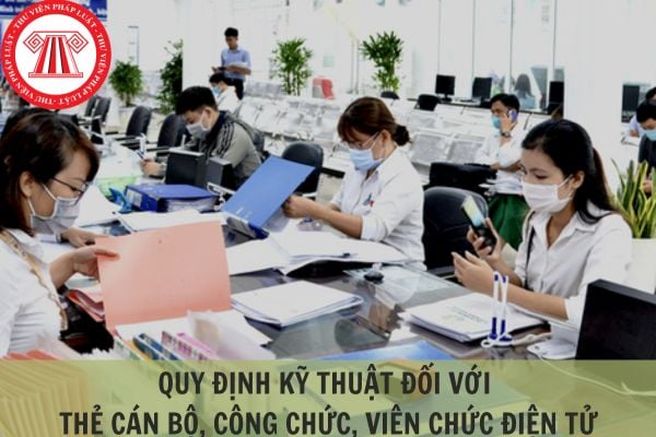 Quy định kỹ thuật đối với thẻ cán bộ công chức viên chức điện tử?