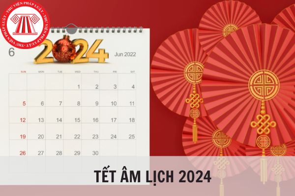 Ngày 7 tháng 2 năm 2024 là ngày bao nhiêu âm? Lịch nghỉ tết âm 2024 kéo dài bao nhiêu ngày?
