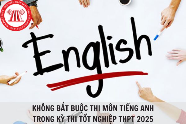 Học sinh không cần thi môn Tiếng Anh trong kỳ thi tốt nghiệp THPT từ năm 2025?