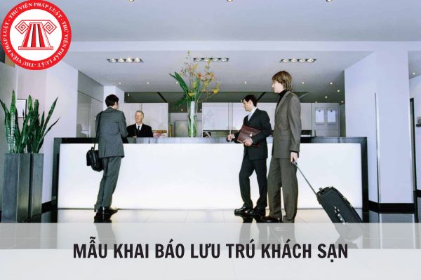 Mẫu khai báo lưu trú khách sạn mới nhất 2024?