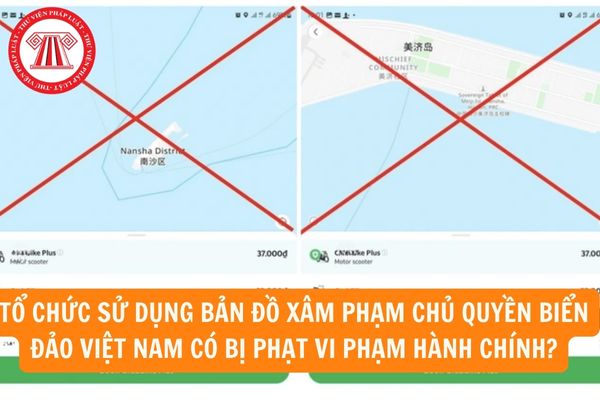 Tổ chức sử dụng bản đồ xâm phạm chủ quyền biển đảo Việt Nam có bị phạt vi phạm hành chính?