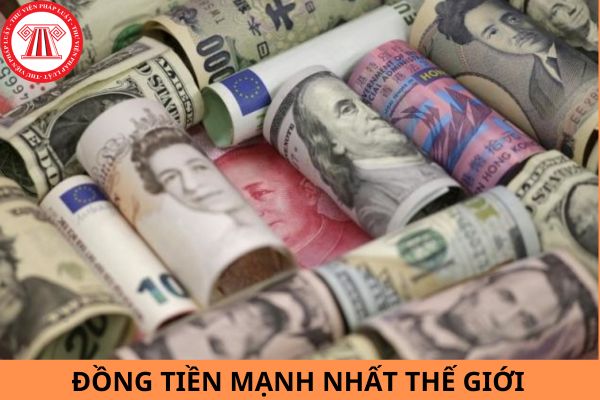 5 đồng tiền mạnh nhất thế giới hiện nay là đồng nào? 