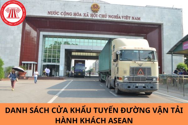 Danh sách các cửa khẩu, tuyến đường vận tải hành khách ASEAN kể từ ngày 01/3/2024?