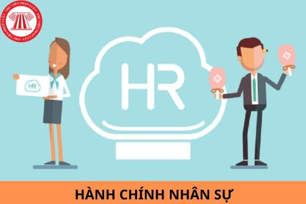 Hành chính nhân sự là gì? Nhân viên hành chính nhân sự là làm gì?