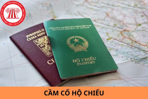 Hành vi cầm cố hộ chiếu thì bị xử phạt như thế nào?